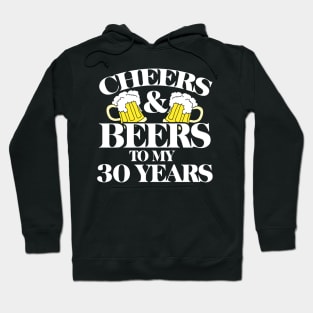 Cheers and Beers to my 30 years Hoodie